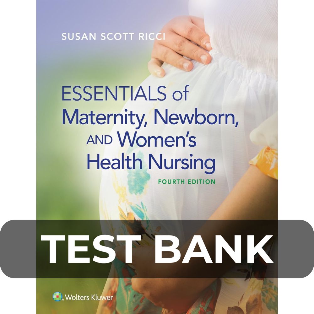 Test Bank For Essentials of Maternity Newborn and Womens Health Nursing 4th Edition Test Bank For Essentials of Maternity Newborn and Womens Health Nursing 4th Edition