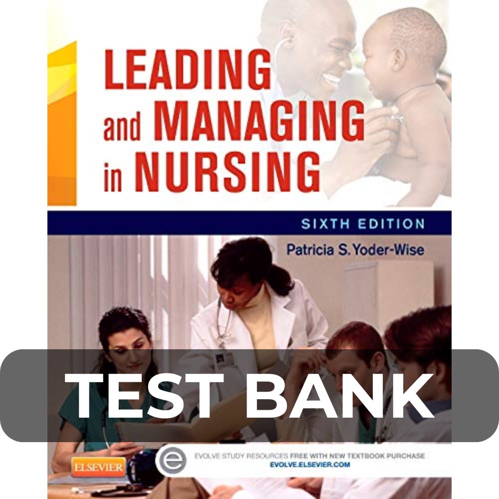 Test Bank For Leading and Managing in Nursing Test Bank For Leading and Managing in Nursing