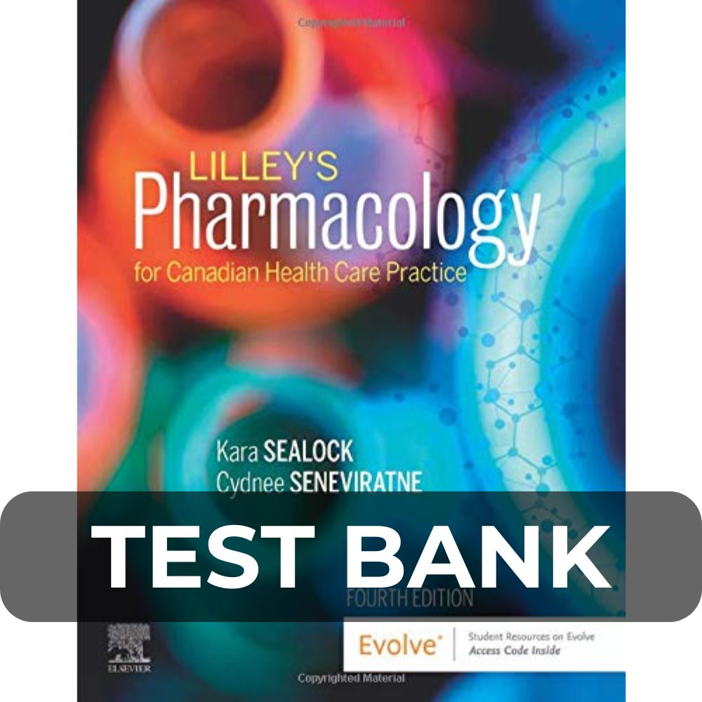 Test Bank For Lilleys Pharmacology for Canadian Health Care Practice 4th Edition Test Bank For Lilleys Pharmacology for Canadian Health Care Practice 4th Edition