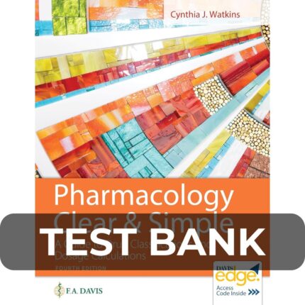 Test Bank For Pharmacology Clear and Simple A Guide to Drug Classifications and Dosage Calculations 4th Edition