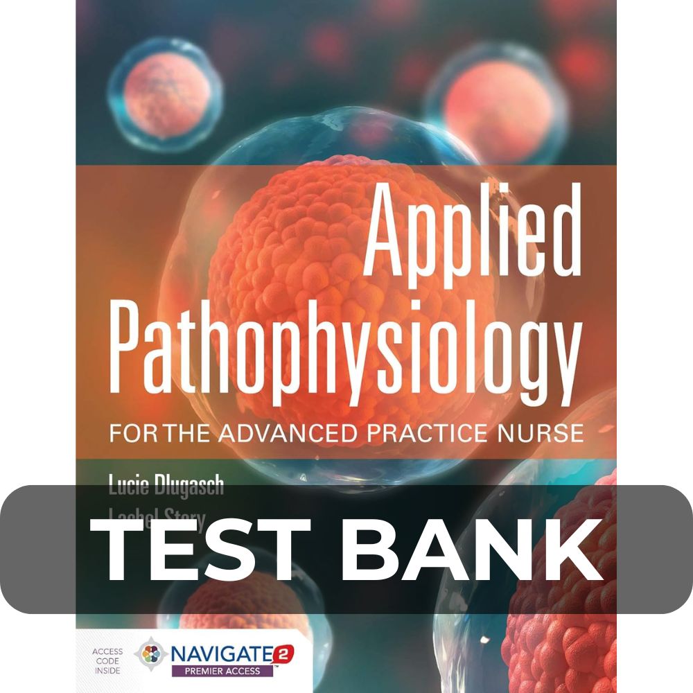 Test Bank For Applied Pathophysiology for the Advanced Practice Nurse 1st Edition Test Bank For Applied Pathophysiology for the Advanced Practice Nurse 1st Edition