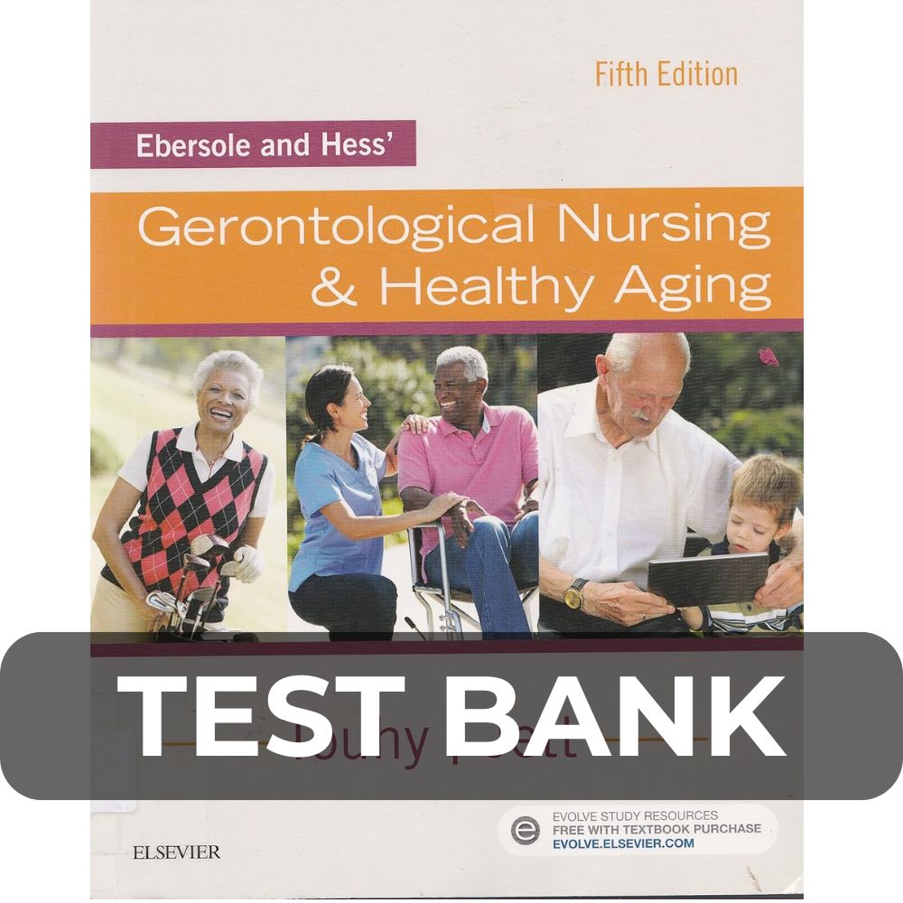 Test Bank For Ebersole and Hess Gerontological Nursing & Healthy Aging 5th Edition Test Bank For Ebersole and Hess Gerontological Nursing & Healthy Aging 5th Edition