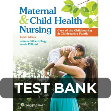 Test Bank For Maternal and Child Health Nursing Care of the Childbearing and Childrearing Family 8th Edition