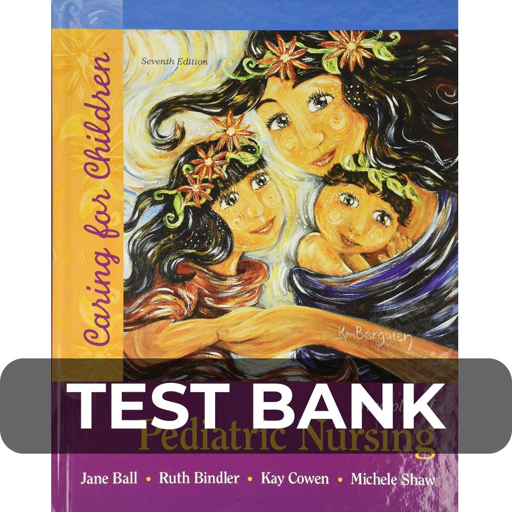 Test Bank For Principles of Pediatric Nursing Caring for Children 7th Edition Test Bank For Principles of Pediatric Nursing Caring for Children 7th Edition
