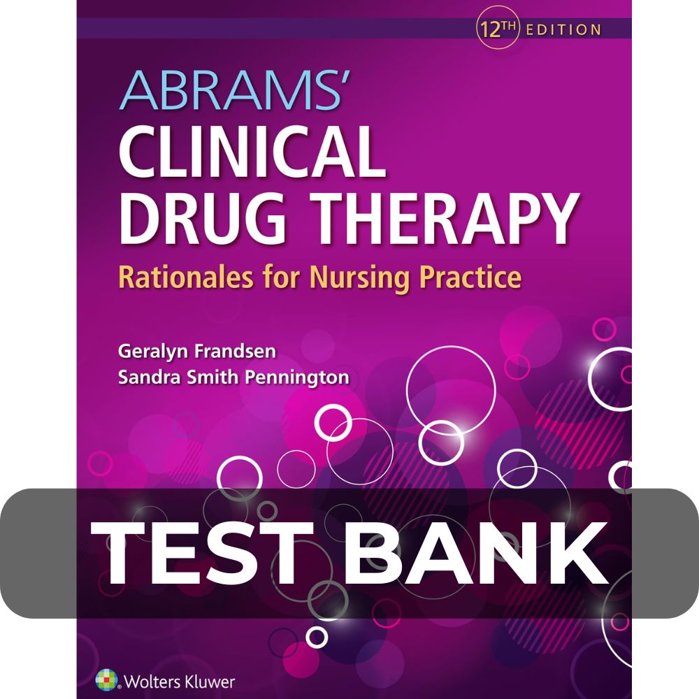Test Bank For Abrams Clinical Drug Therapy Rationales for Nursing Practice 12e Test Bank For Abrams Clinical Drug Therapy Rationales for Nursing Practice 12e