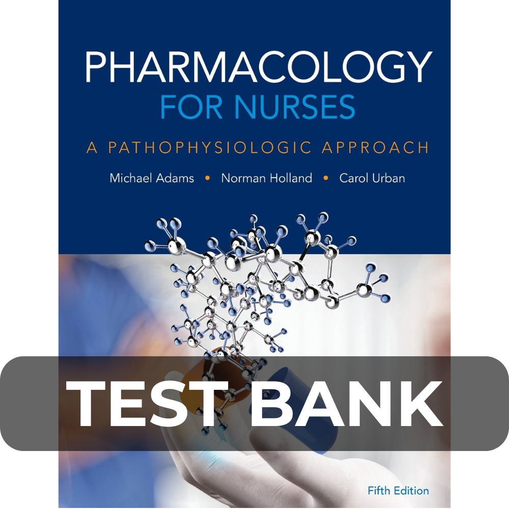 Test Bank For Pharmacology for Nurses A Pathophysiologic Approach 5th Edition Test Bank For Pharmacology for Nurses A Pathophysiologic Approach 5th Edition