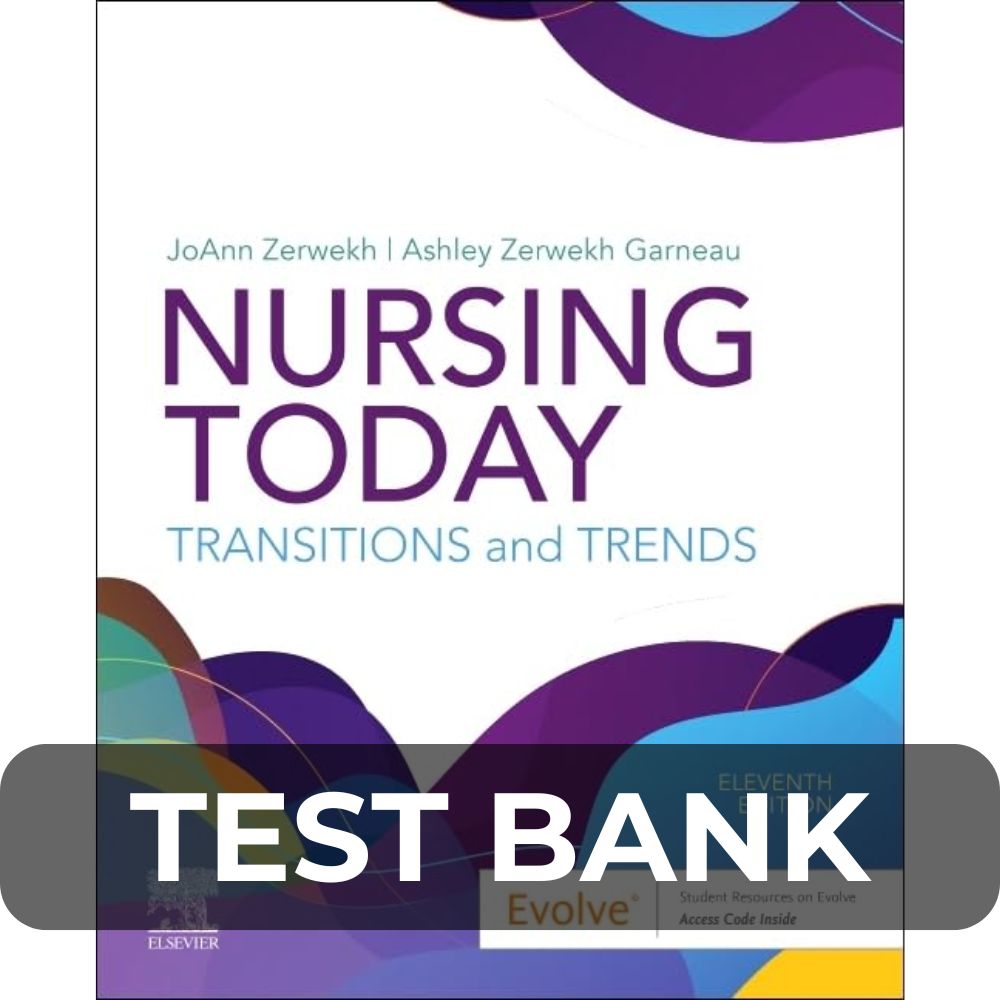 Test Bank Nursing Today Transition and Trends 11th Edition Test Bank Nursing Today Transition and Trends 11th Edition