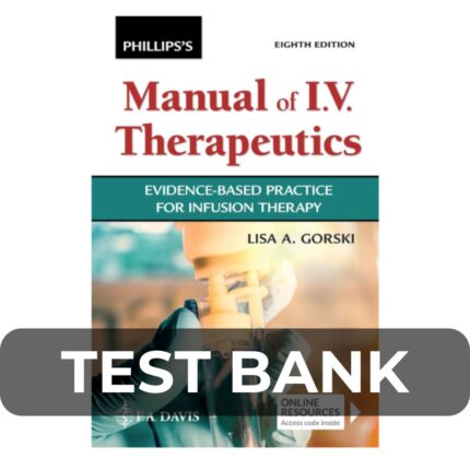 Test Bank For Phillips’s Manual of I.V. Therapeutics Evidence-Based Practice for Infusion Therapy 8th Edition