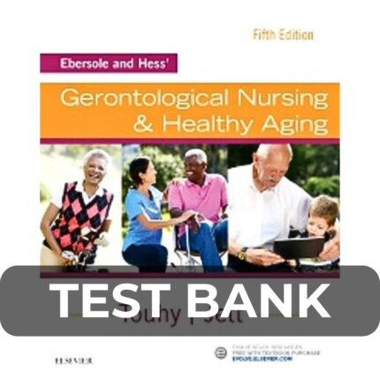 Test Bank For Ebersole and Hess' Gerontological Nursing and Healthy Aging 5th Edition Touhy