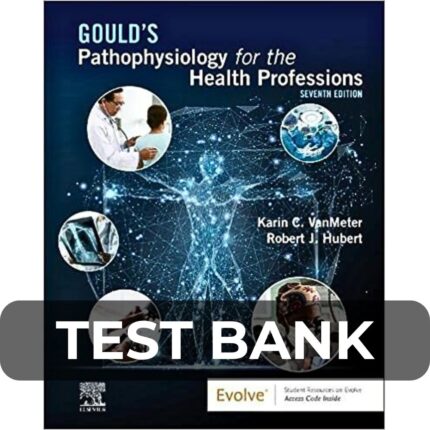 Test Bank For Gould’s Pathophysiology for the Health Professions 7th Edition