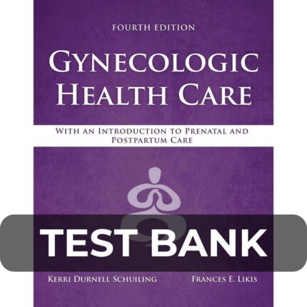 Test Bank For Gynecologic Health Care With an Introduction to Prenatal and Postpartum Care 4th Edition
