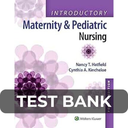 Test Bank For Introductory Maternity and Pediatric Nursing 4th Edition Hatfield