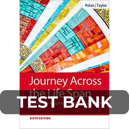 Test Bank For Journey Across The Life Span Human Development and Health Promotion 6th Edition Polan