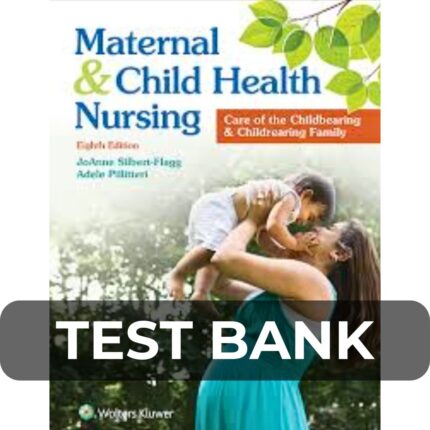 Test Bank For Maternal & Child Health Nursing Care of the Childbearing & Childrearing Family 8th Edition