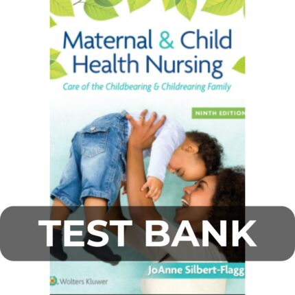 Test Bank For Maternal & Child Health Nursing Care of the Childbearing & Childrearing Family Ninth Edition