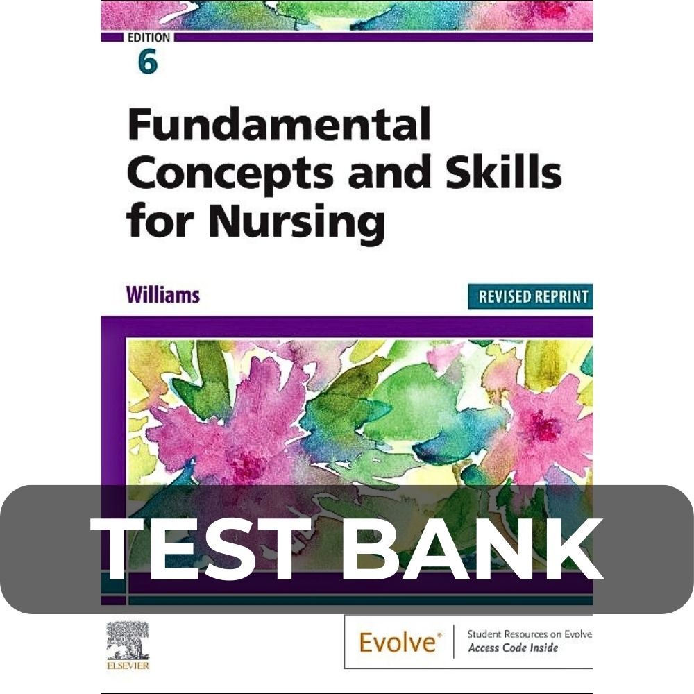 Test Bank For Fundamental Concepts and Skills for Nursing 6th Edition Test Bank For Fundamental Concepts and Skills for Nursing 6th Edition