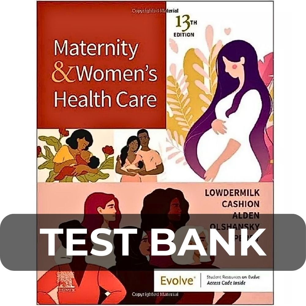 Test Bank For Maternity And Women's Health Care 13th Edition By Lowdermilk Test Bank For Maternity And Women's Health Care 13th Edition By Lowdermilk