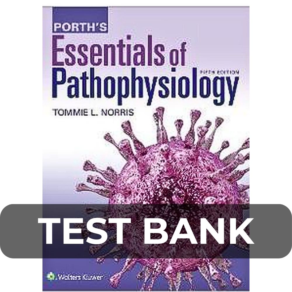 Test Bank For Porth’s Essentials of Pathophysiology 5th Edition Test Bank For Porth’s Essentials of Pathophysiology 5th Edition
